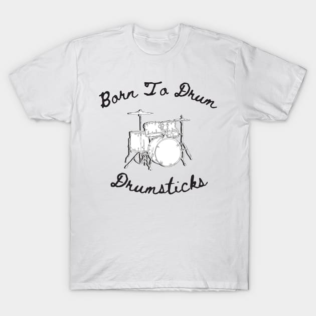 Born to drum T-Shirt by Chavjo Mir11